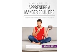 Apprendre à manger équilibré: Une alimentation saine pour un corps en bonne santé (Équilibre) (French Edition)