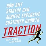 Traction: How Any Startup Can Achieve Explosive Customer Growth