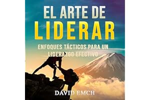 El arte de liderar: Enfoques tácticos para un liderazgo efectivo [The Art of Leading: Tactical Approaches to Effective Leader