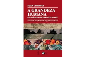 A grandeza humana: cinco séculos, cinco gigantes da arte: Leonardo da Vinci, Rembrandt, Goya, Cézanne e Picasso (Portuguese E