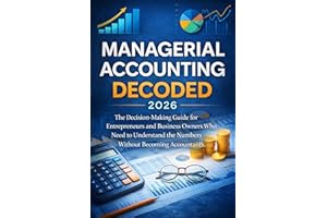 PROFIT FIRST PRINCIPLES: MANAGERIAL ACCOUNTING DECODED: The Decision-Making Guide for Entrepreneurs and Business Owners Who N