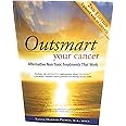 Outsmart Your Cancer: Alternative Non-Toxic Treatments That Work (Second Edition) With CD