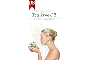 The Ultimate Guide To Tea Tree Oil: Better Skin, Hair and Health