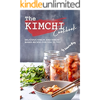 The Kimchi Cookbook: Delicious Kimchi and Kimchi Based Recipes for You to Try! book cover