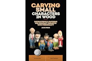 Carving Small Characters in Wood: Instructions & Patterns for Compact Projects with Personality