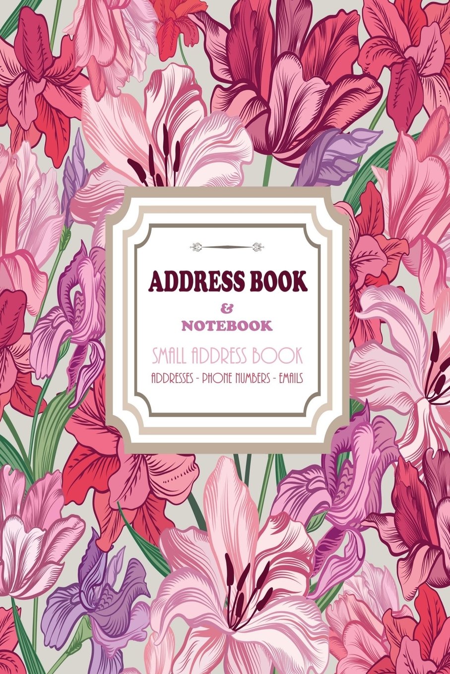 Address Book & Notebook - Small Address Book - Addresses - Phone Numbers, Emails: Address Book Small for Women - Girls - Alphabetical Organizer - ... Floral Design (6 x 9 Inches - A5)): Volume 6