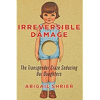 Irreversible Damage: The Transgender Craze Seducing Our Daughters