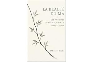 La beauté du Ma: Les principes du design japonais au quotidien — Espace, silence et pleine conscience pour une vie plus serei