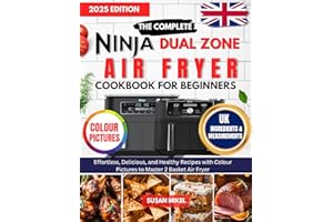 The Complete Ninja Dual Zone Air fryer Cookbook for beginners UK: Effortless Delicious and Healthy Crispy Recipes to Master Y
