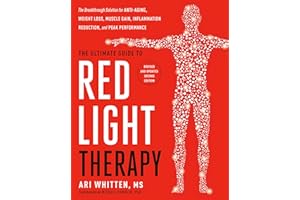 The Ultimate Guide to Red Light Therapy: Revised and Updated: The Breakthrough Solution for Anti-Aging, Weight Loss, Muscle G