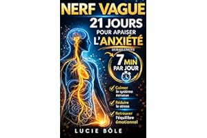 Nerf vague : 21 jours pour apaiser l’anxiété durablement : Programme sur 21 jours et 7 minutes par jour pour calmer le systèm