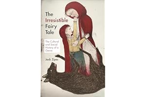 The Irresistible Fairy Tale: The Cultural and Social History of a Genre