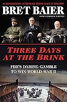 Three Days at the Brink: FDR's Daring Gamble to Win World War II (Three Days Series)