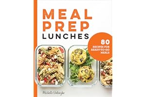 Meal Prep Lunches: 80 Recipes for Ready-to-Go Meals