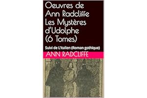 Oeuvres de Ann Radcliffe Les Mystères d’Udolphe (6 Tomes): Suivi de L’Italien (Roman gothique) (French Edition)