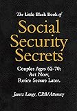 The Little Black Book of Social Security Secrets, Couples Ages 62-70: Act Now, Retire Secure Later