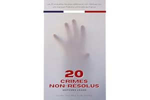 20 Crimes Non-Résolus: Les Enquêtes les Plus Célèbres de l'Histoire Criminelle Française – Histoires Vraies (French Edition)