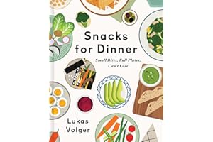 Snacks for Dinner: Small Bites, Full Plates, Can't Lose – A Creative Grazing Cookbook with 100 Wholesome Recipes