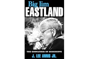 Big Jim Eastland: The Godfather of Mississippi