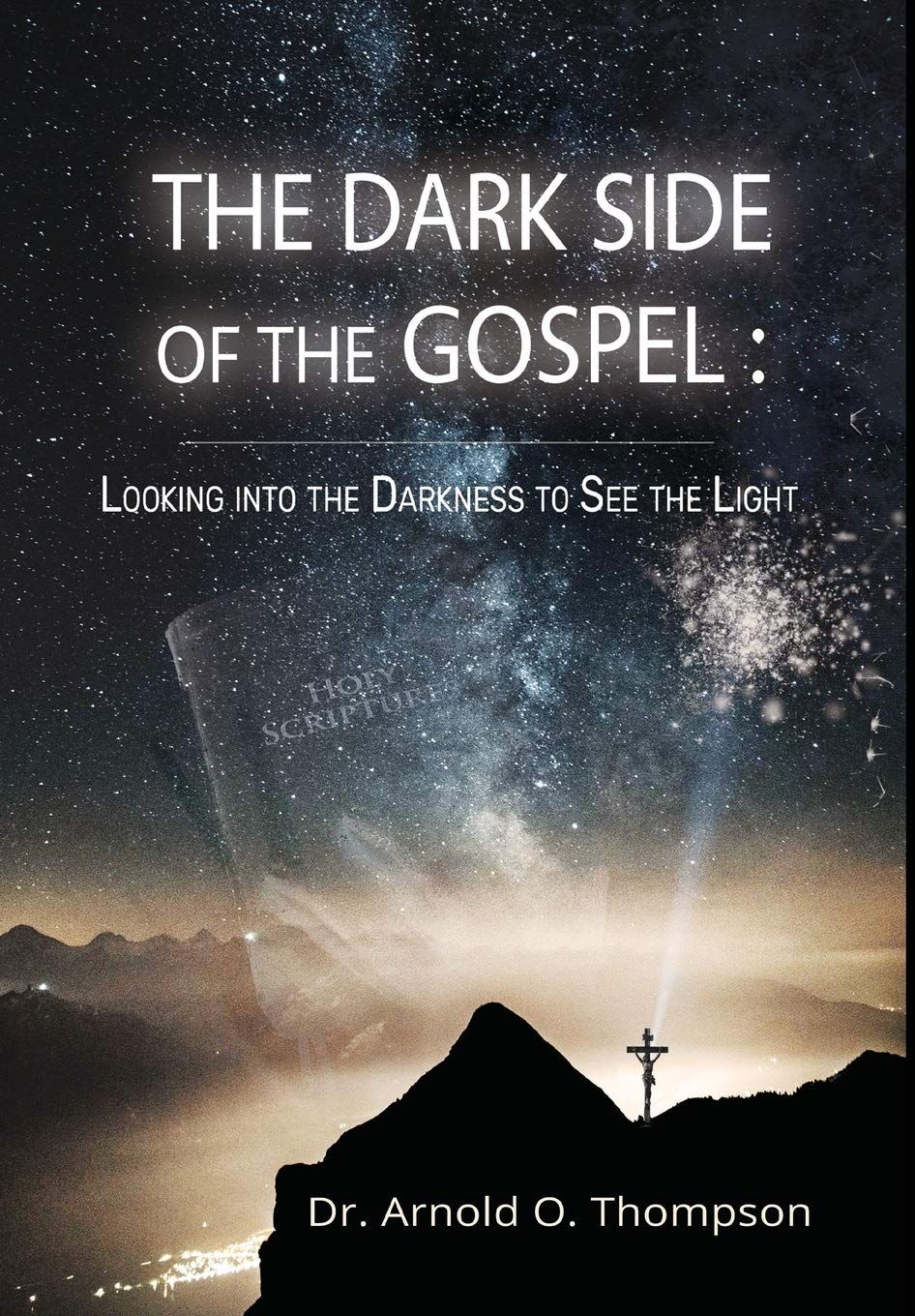 The Dark Side Of The Gospel Looking Into The Darkness To See The