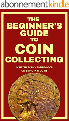 Download The Beginner's Guide to Coin Collecting: Everything You Need to Know to Buy, Sell, and Collect Coins (Without Getting Ripped Off!) (English Edition) PDF