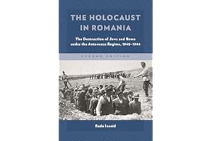 The Holocaust in Romania: The Destruction of Jews and Roma under the Antonescu Regime, 1940-1944