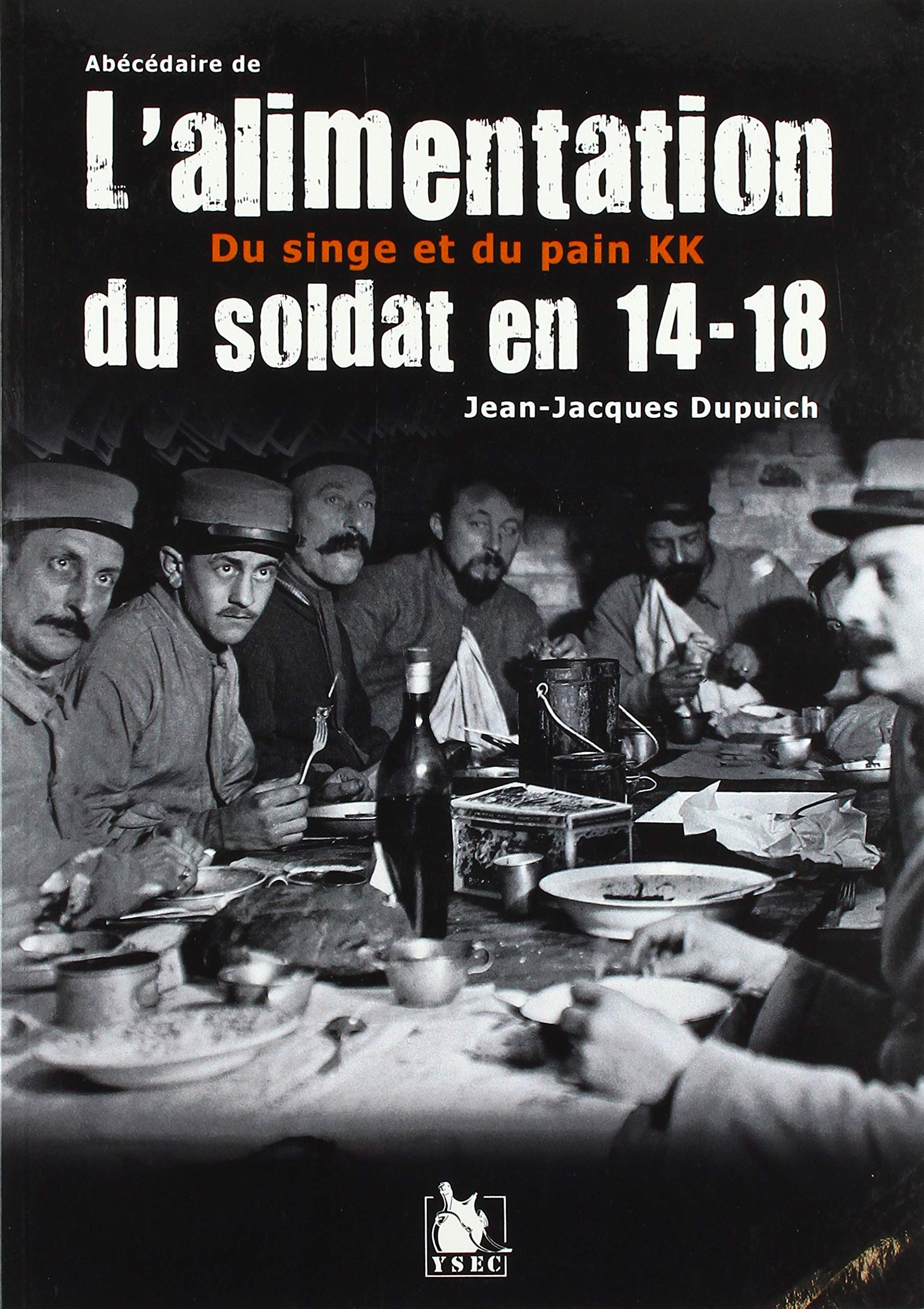 Amazon Fr Abecedaire De L Alimentation Du Soldat En 14 18 Du Singe Et Du Pain Dupuich Jean Jacques Livres