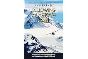 Following Alaska's Call: Continuing the Journey: Embracing Change and Finding Strength in Alaska’s Wilderness (Follow Me to A