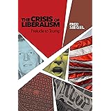 The Crisis of Liberalism: Prelude to Trump
