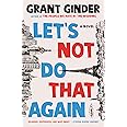 Let's Not Do That Again: A Novel