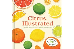 Citrus, Illustrated: A Cookbook of 35 Sweet & Savory Recipes