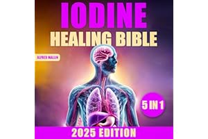 The Iodine Healing Bible (5 in 1): Discover Iodine's Transformative Effects on Thyroid Function, Autoimmune Disease Managemen