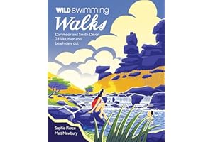 Wild Swimming Walks Dartmoor and South Devon: 28 Lake, River and Beach Days Out (Wild Walks)