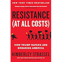 Resistance (At All Costs): How Trump Haters Are Breaking America book cover
