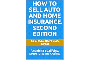 How to Sell Auto and Home Insurance. Second Edition: A guide to qualifying, presenting and closing.