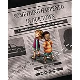 Something Happened in Our Town: A Child's Story About Racial Injustice (Something Happened Series)