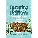Fostering Resilient Learners: Strategies for Creating a Trauma-Sensitive Classroom