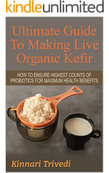 Ultimate Guide To Making Live Organic Kefir How To Ensure The Highest Counts Of Probiotics For Maximum Health Benefits Recipes Digestion Water Gi Tract Detoxify Lactose Fermentation Book 1 Kindle Kefir is made using bacteria, giving it probiotic qualities. detoxify lactose fermentation book