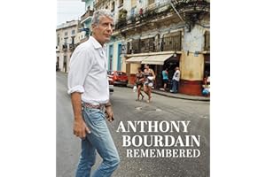 Anthony Bourdain Remembered: A New York Times Bestseller and Moving Tribute―Memories from Friends, Chefs, and Fans