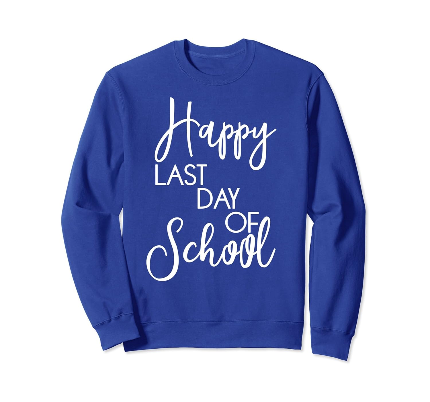 Happy Last Day of School Teachers Kindergarteners Sweatshirt-anz