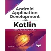 Android application development with Kotlin: Build Your First Android App In No Time (English Edition)