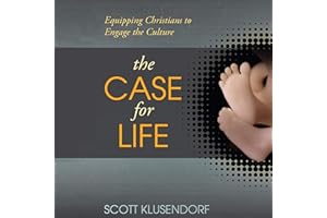 The Case for Life: Equipping Christians to Engage the Culture