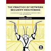 The Practice of Network Security Monitoring: Understanding Incident Detection and Response