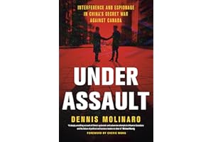 Under Assault: Interference and Espionage in China's Secret War Against Canada