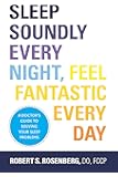 Sleep Soundly Every Night, Feel Fantastic Every Day: A Doctor's Guide to Solving Your Sleep Problems