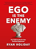 Ego is the Enemy: The Fight to Master Our Greatest Opponent