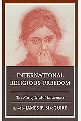 International Religious Freedom: The Rise of Global Intolerance Kindle Edition