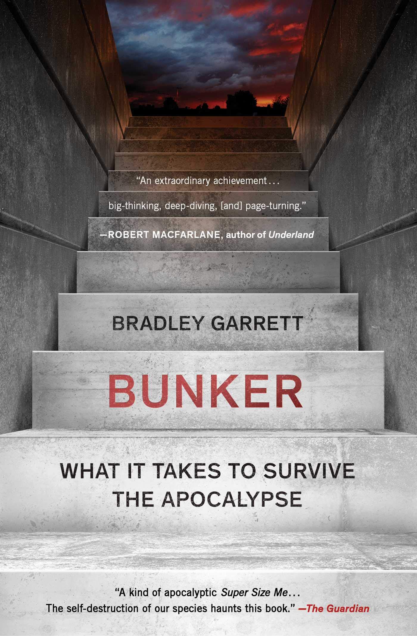 Bunker What It Takes To Survive The Apocalypse Garrett Bradley Amazon Com Books