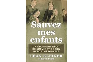 Sauvez mes enfants: Un étonnant récit de survie et de son héros improbable (Mémoires des survivants de l'Holocauste) (French 