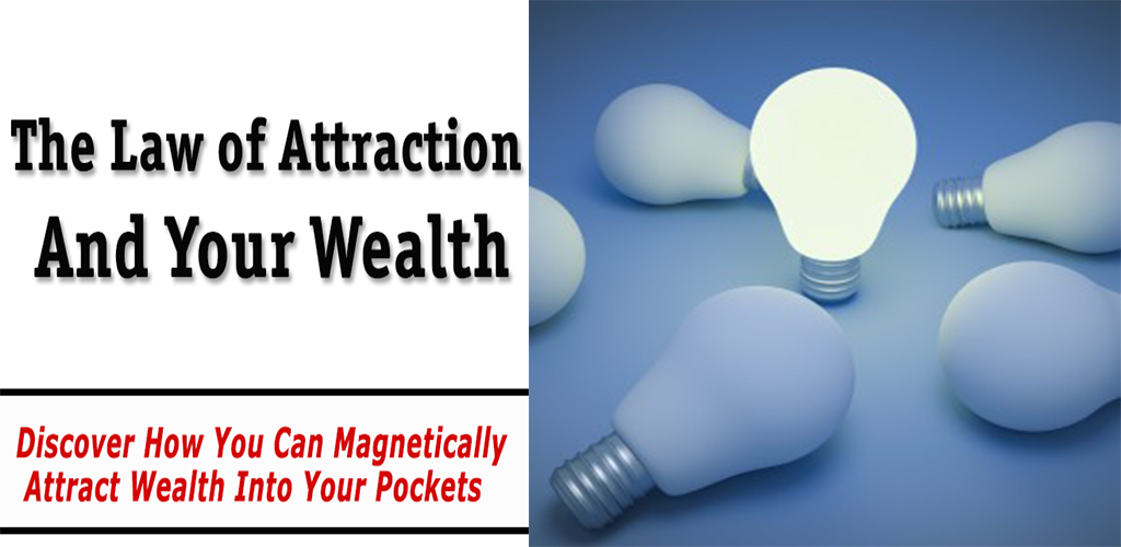 Law of Attraction and Your Wealth : Discover How You Can Magnetically Attract Wealth Into Your Pockets